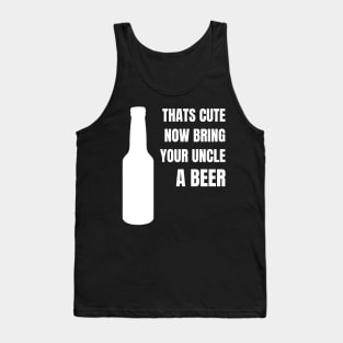 That's Cute Now Bring Your Uncle A Beer - Favourite Uncle Tank Top